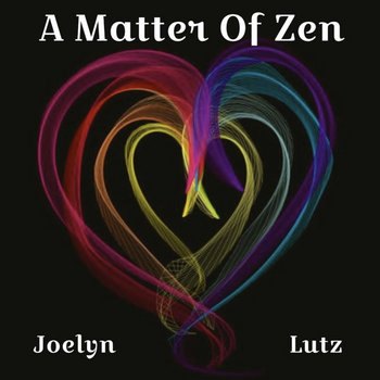 Album cover for A Matter of Zen by Joelyn Lutz