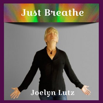 Album cover for Just Breathe by Joelyn Lutz